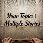 Lessons Learned: What Your Topics Multiple Stories Can Teach Us About Life and Writing
